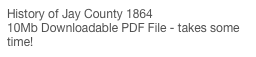 History of Jay County 1864
10Mb Downloadable PDF File - takes some time!