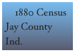     1880 Census
Jay County Ind.